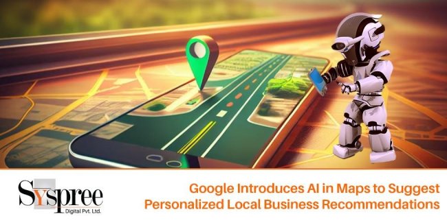 AI in Maps – Google Introduces AI in Maps to Suggest Personalized Local Business Recommendations