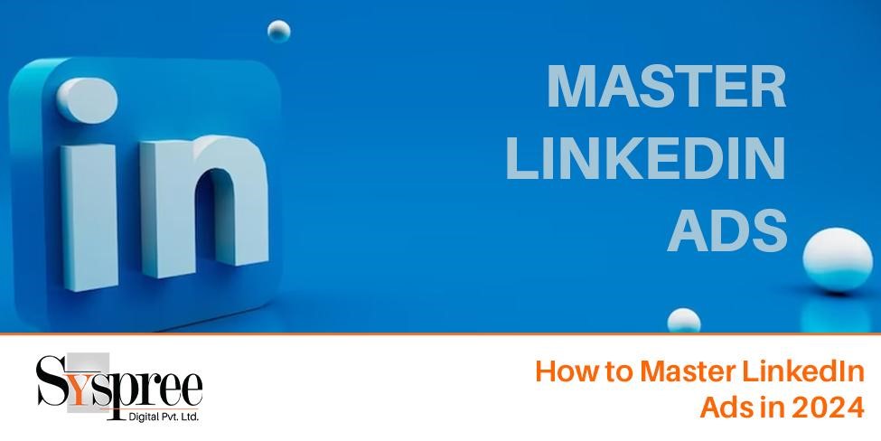 LinkedIn Ads – How to Master LinkedIn Ads in 2024