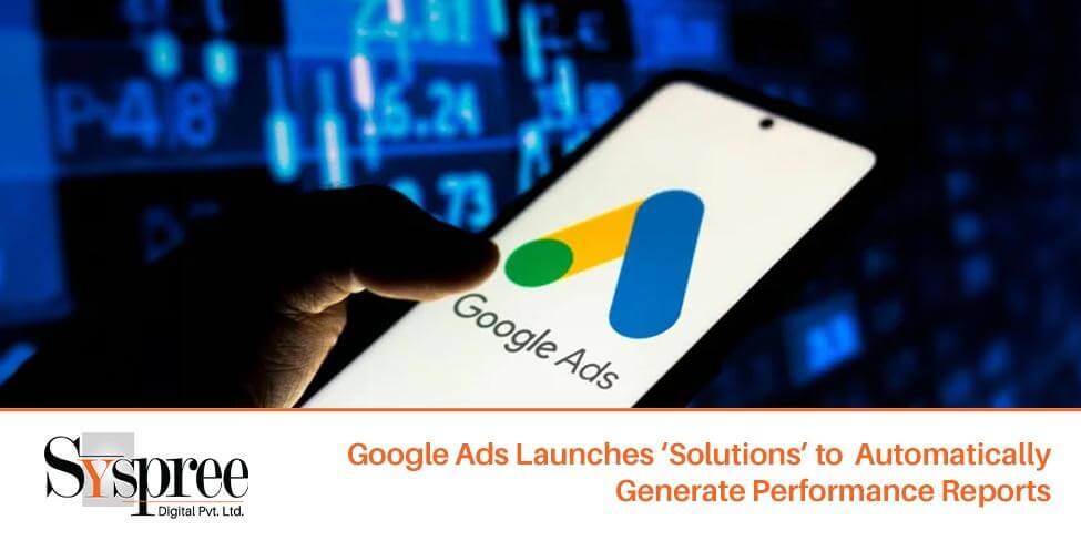 Solutions – Google Ads Launches ‘Solutions’ to Automatically Generate Performance Reports