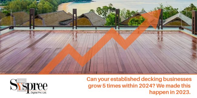 Can your established decking businesses grow 5 times within 2024? We made this happen in 2023