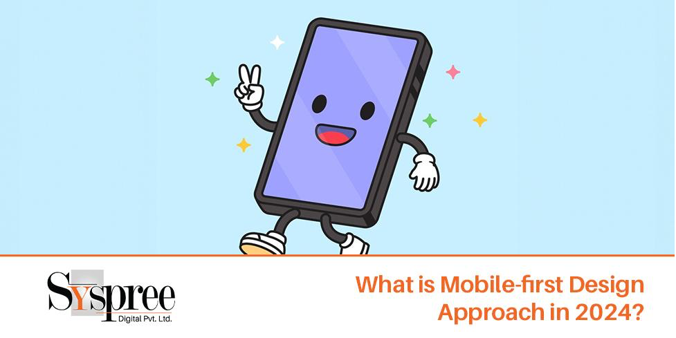 Mobile-First Design- What is Mobile-First Design Approach in 2024?