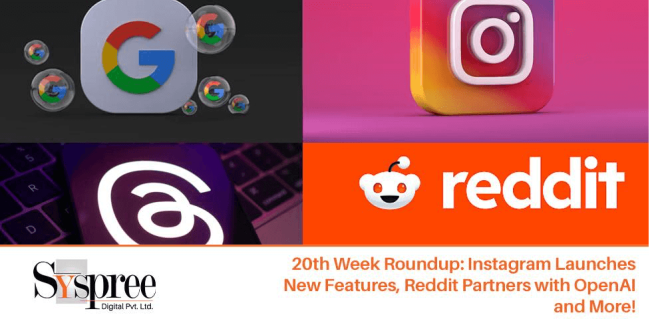 20th Week Roundup- Instagram Launches New Features Reddit Partners with OpenAI