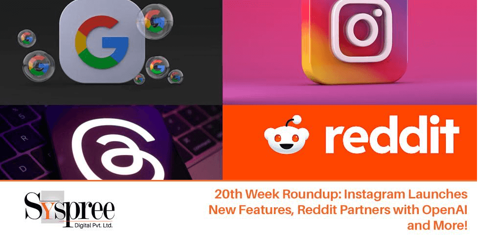 20th Week Roundup- Instagram Launches New Features Reddit Partners with OpenAI