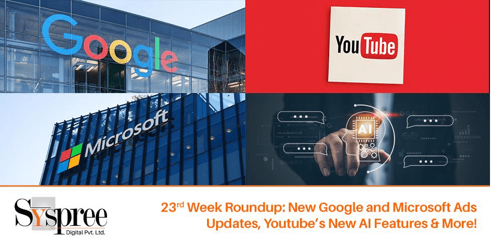 23rd Week Roundup- New Google, Microsoft Ads, Youtube’s Features and Much More!
